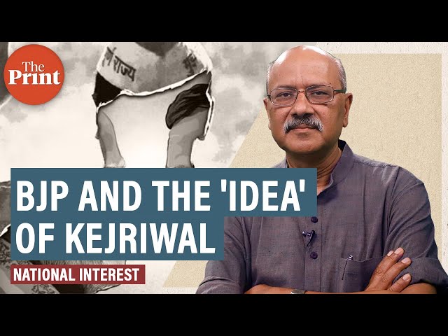 For BJP, Kejriwal is an idea whose time has come to be destroyed: Shekhar Gupta’s #nationalinterest