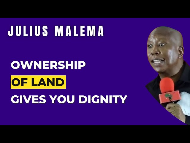 Ownership Of Land Gives You Dignity | Julius Malema