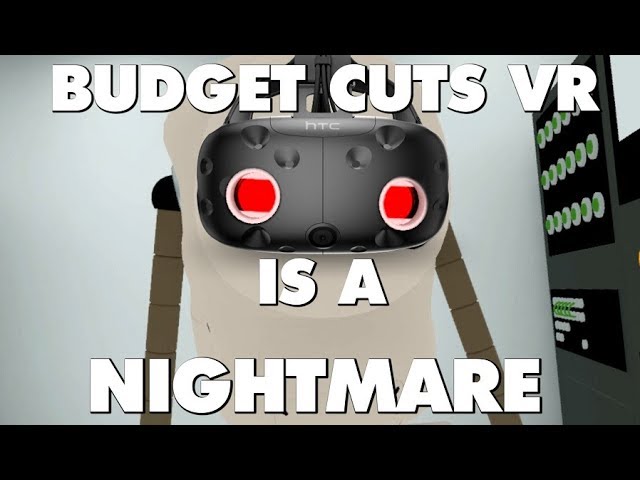 Budget Cuts VR Is An Absolute Nightmare - This Is Why