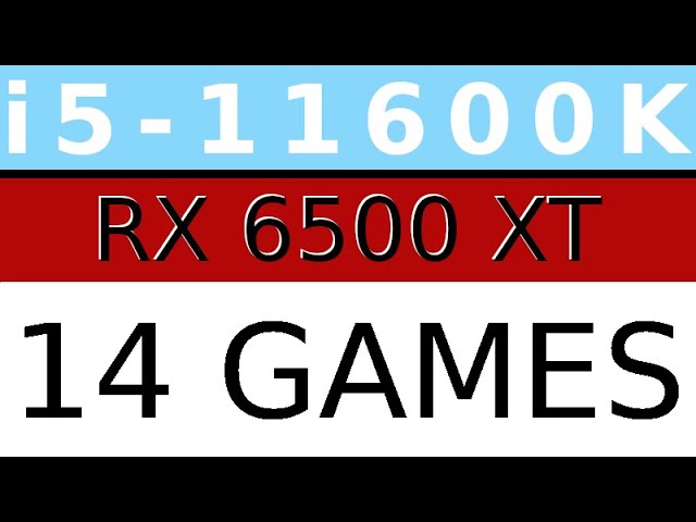 RX 6500 XT -- i5 11600K -- 14 Games Benchmarked