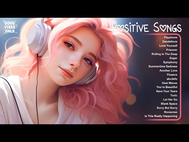 Positive Songs🌷🌷🌷 Comfortable music that makes you feel positive ~ Morning songs for a good day