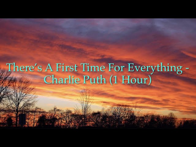 There’s A First Time For Everything - Charlie Puth (1 Hour w/ Lyrics)