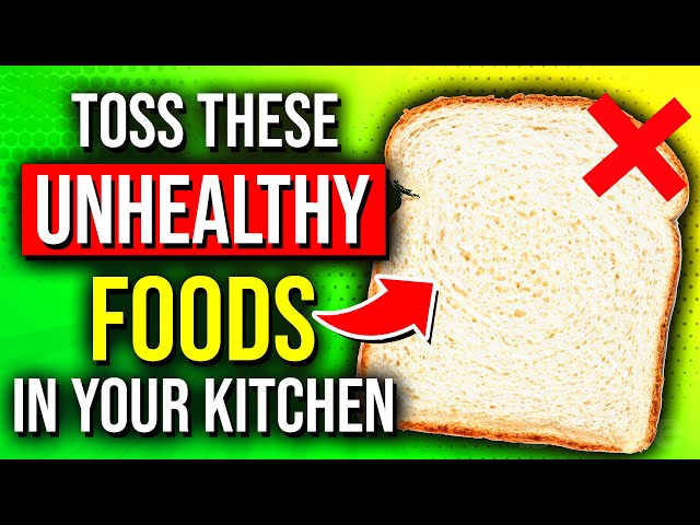 21 UNHEALTHY Foods That Should NEVER Be In Your Kitchen - Toss Them OUT!