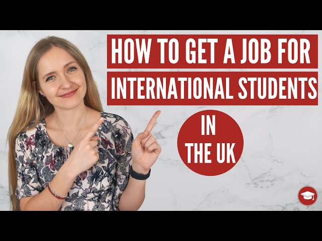 What You Need to Get a Job as an International Student in the UK!