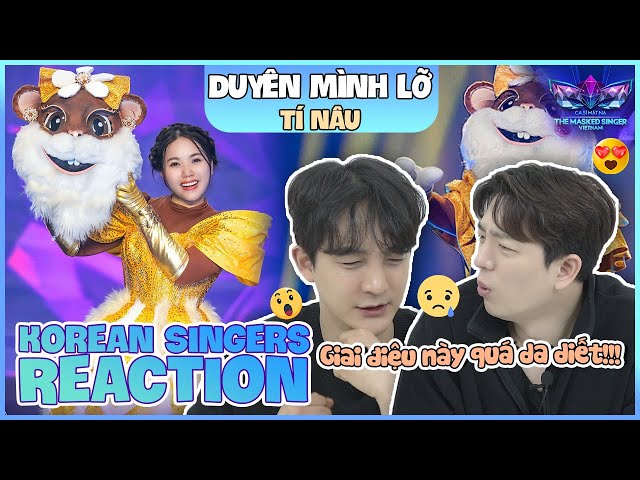 Korean singers🇰🇷 Reaction - 'DUYÊN MÌNH LỠ' - 'TÍ NÂU🇻🇳'