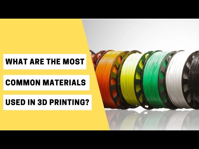 What are the Most Common Materials Used in 3D Printing?
