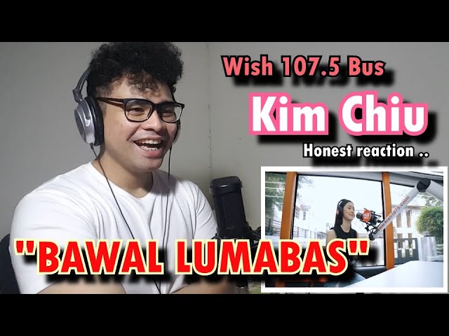 SINGER reacts to KIM CHIU singing "Bawal Lumabas" live on Wish 107.5 Bus **HONEST REACTION**