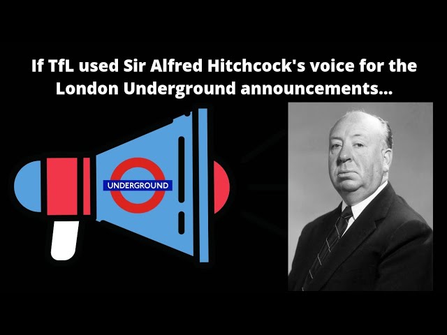 If TfL used Sir Alfred Hitchcock's voice for London Underground announcements...