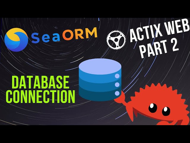 Connect Actix Web to Your Database with SeaORM: Actix Web Part 2