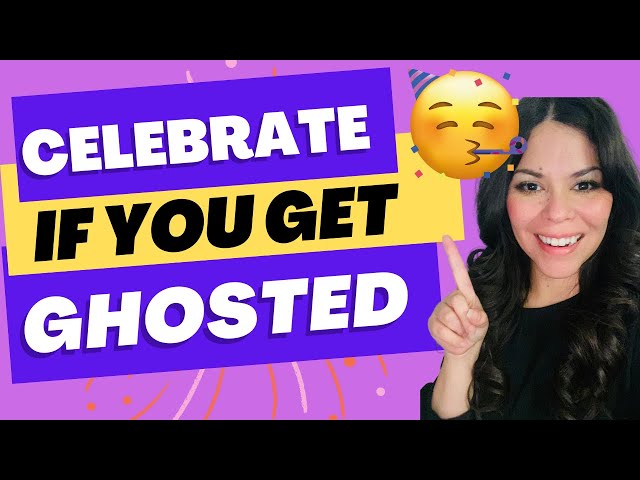 CELEBRATE!! IF OYOU GET GHOSTED!