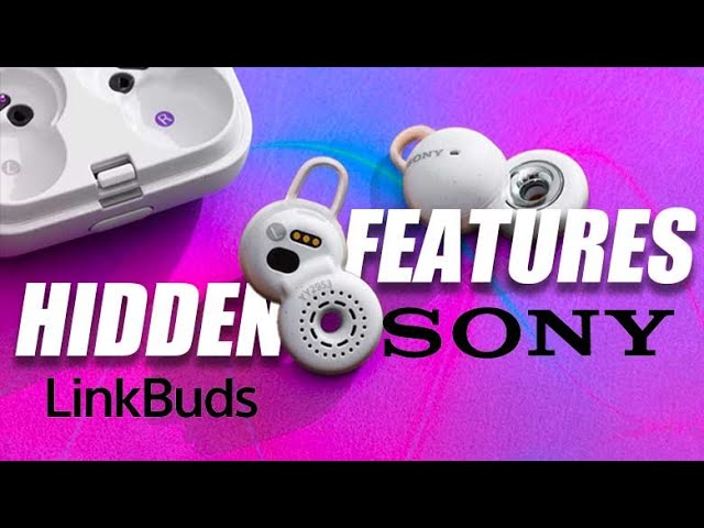 Sony Linkbuds Tips and Ticks