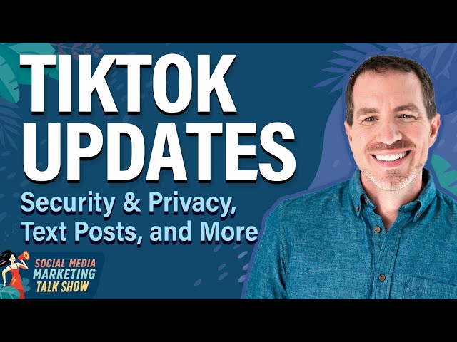TikTok Updates: Security & Privacy, Text Posts, and More