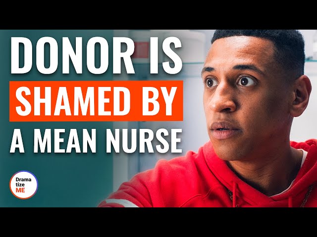 Donor Is Shamed By A Mean Nurse | @DramatizeMe