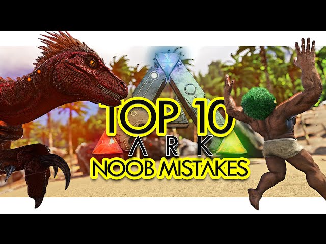 Top 10 NOOB MISTAKES in ARK Survival Evolved (Community Voted)