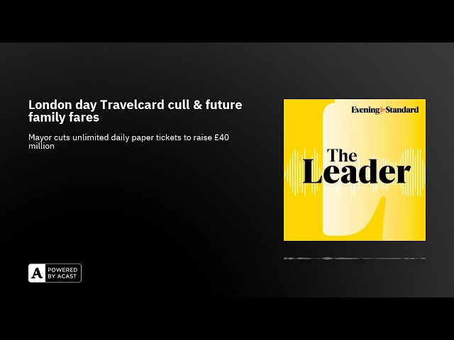 London day Travelcard cull & future family fares ...The Leader podcast