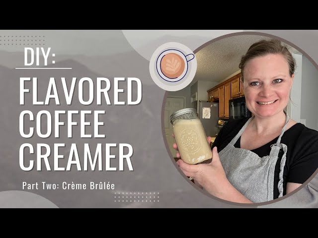 DIY Flavored Coffee Creamer | Part 2 | Crème Brûlée
