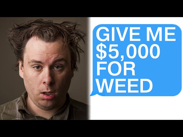 r/Choosingbeggars Give Me $5,000/month For Weed!