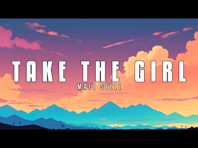 Matt Stell - Take the Girl (Lyrics)