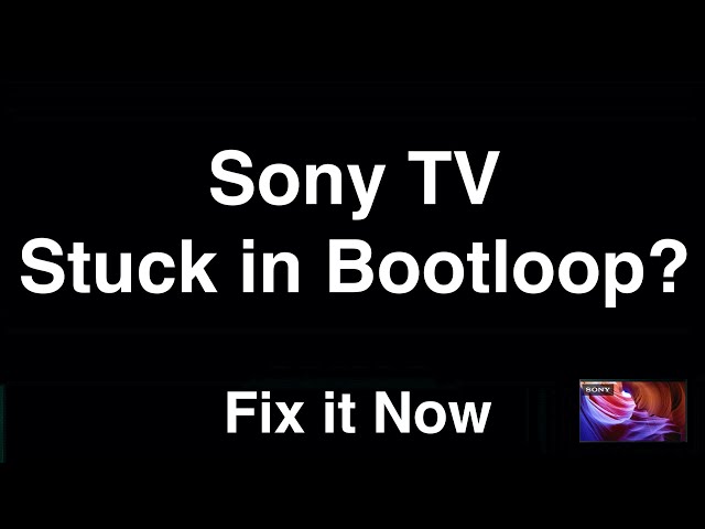 Sony TV Stuck in Bootloop  -  Fix it Now