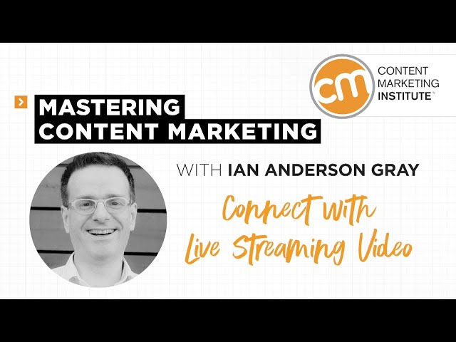 Mastering Content Marketing - Live Streaming Video