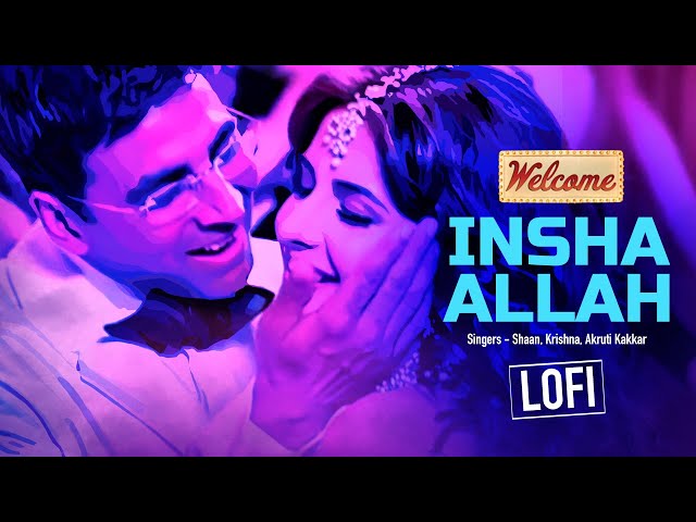 Insha Allah | LoFi Mix | Welcome Movie | Akshay Kumar | Katrina Kaif | Nana Patekar | Anil Kapoor