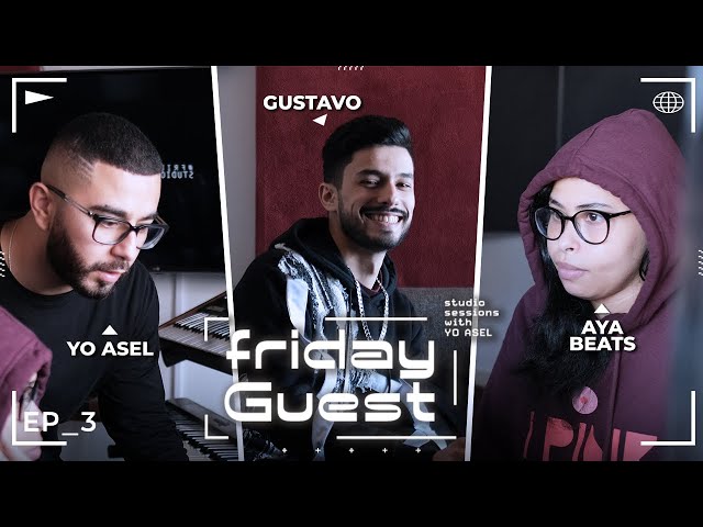 Yo Asel, Gustavo, Aya Beats | FRIDAY GUEST Studio Sessions #3