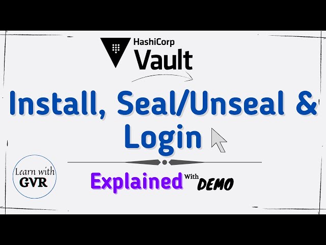 Hashicorp Vault - Installation, Operator Seal, Unseal and Login process