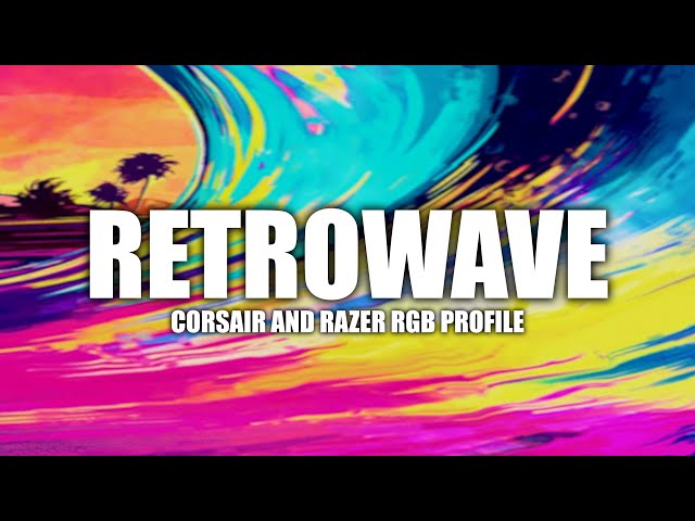 Retrowave - Corsair iCUE Profile | Razer Chroma Profile