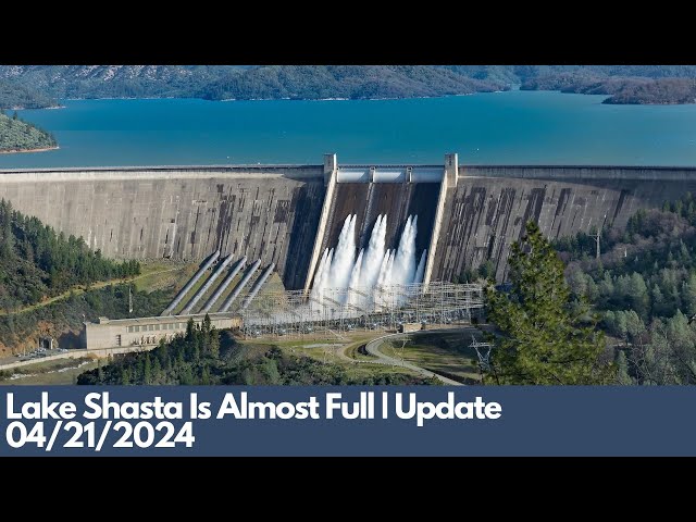 Lake Shasta Is Almost Full | Update 04/21/2024
