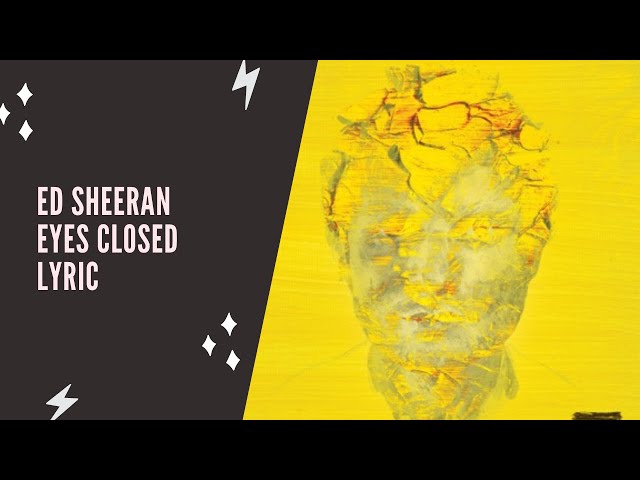 Ed Sheeran - Eyes Closed (Lyric Edition)