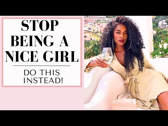 How to Stop Being TOO Nice | 10 Easy Changes! | Nice Girls Finish Last Pt 2