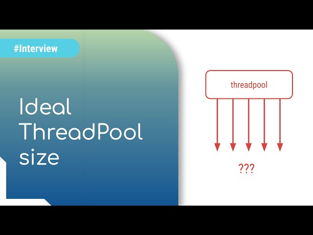 Java Concurrency Interview - What is an Ideal Threadpool size?