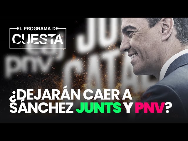 ¿Dejarán caer a Sánchez Junts y PNV?