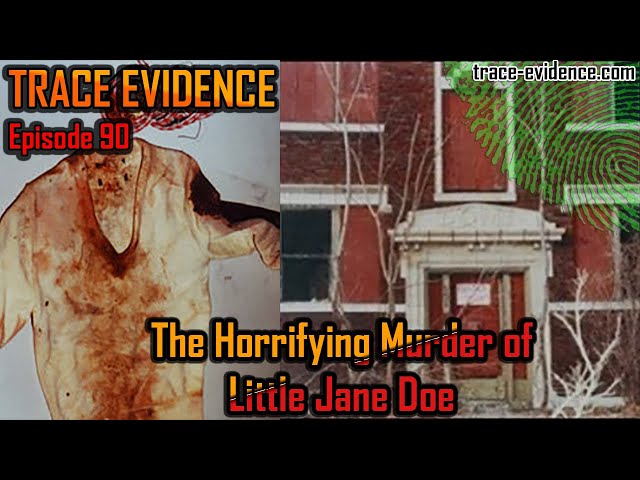 The Horrifying Murder of Little Jane Doe - Trace Evidence #90