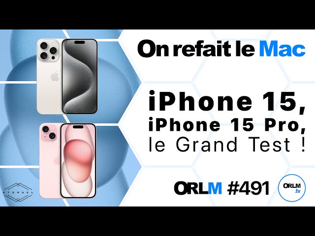 iPhone 15, iPhone 15 Pro, le Grand Test !⎜ORLM-491
