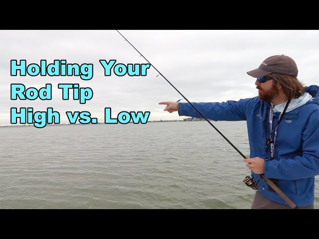 LOW vs. HIGH: How To Hold Your Rod Tip To Catch More Fish