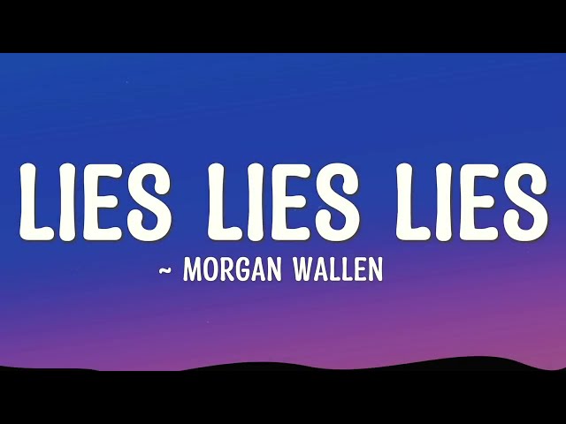 Morgan Wallen - Lies Lies Lies lyrics