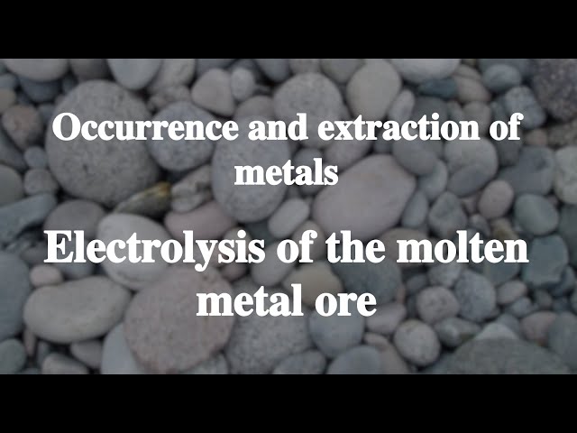 10_5 Electrolysis of the molten metal ore丨Occurrence and extraction of metals