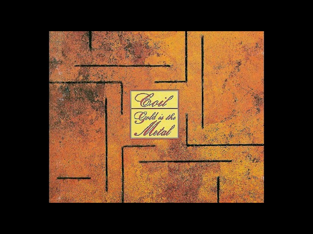 Coil - Gold Is the Metal (With the Broadest Shoulders) [Full Album]