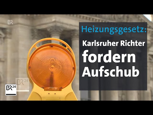 Heizungsgesetz: Karlsruher Richter fordern Aufschub | BR24