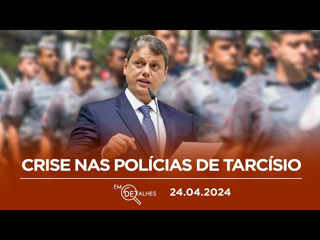 EM DETALHES - 24/04/24 - DERRITE RECUA DE AUMENTAR PODERES DA PM EM SP, APÓS REAÇÃO DA POLÍCIA CIVIL