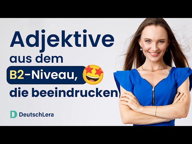 Adjektive, die deinen Gesprächspartner (oder Prüfer) beeindrucken I Deutsch lernen b2, c1