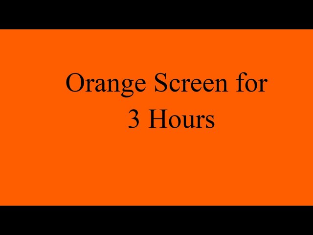 Orange Screen for 3 Hours