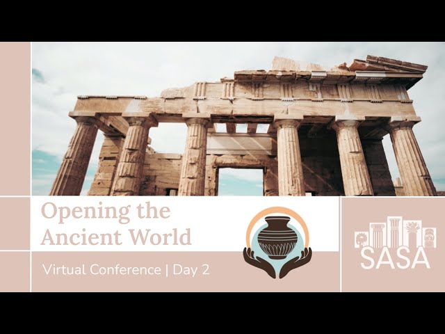 SASA Virtual Conference - Opening the Ancient World 2022 - Day 2