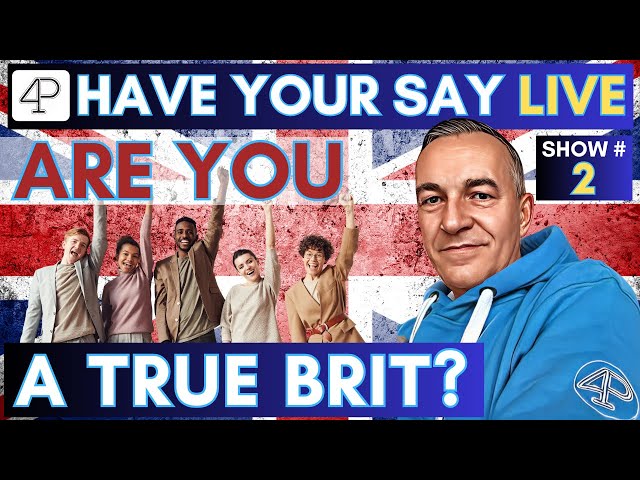 Are you a TRUE BRIT? Have YOUR say LIVE - Ep:2