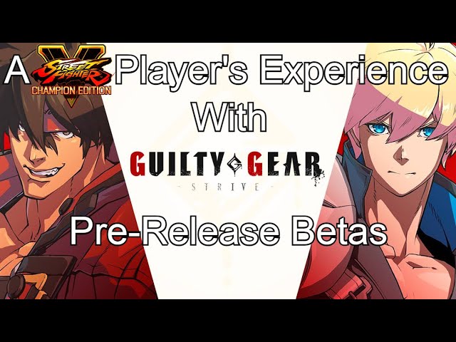 A Street Fighter Player's Experience with Guilty Gear Strive's Pre-Release Betas