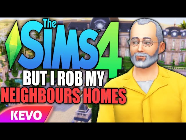 Sims 4 but I rob my neighbors homes