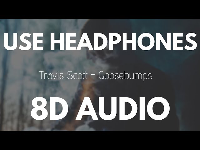 Travis Scott - Goosebumps ft. Kendrick Lamar (8D AUDIO)