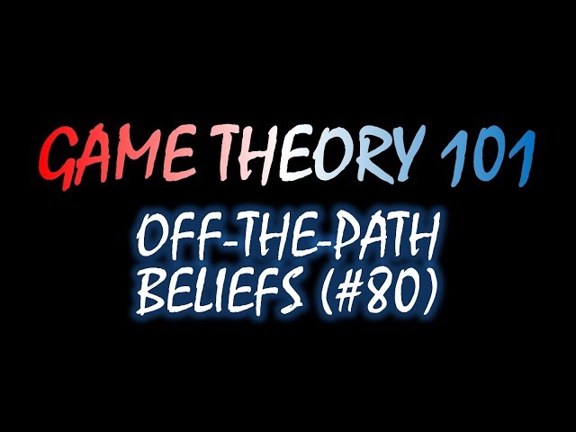 Game Theory 101 (#80): Off-the-Path Beliefs