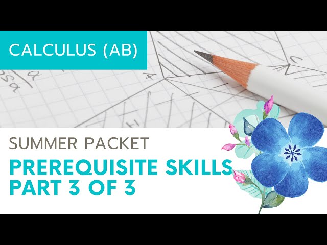 Calculus Prerequisite Skills (Summer Packet) Part 3 of 3